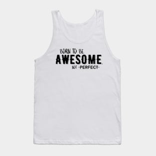 Born to be awesome, not perfect Tank Top